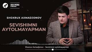 Shoxrux Axmadjonov - Sevishimni Aytolmayapman