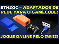 ETH2GC - ADAPTADOR DE REDE PARA O GAMECUBE! JOGUE ONLINE PELO SWISS POR CABO ETHERNET!