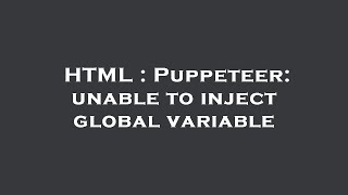 HTML : Puppeteer: unable to inject global variable