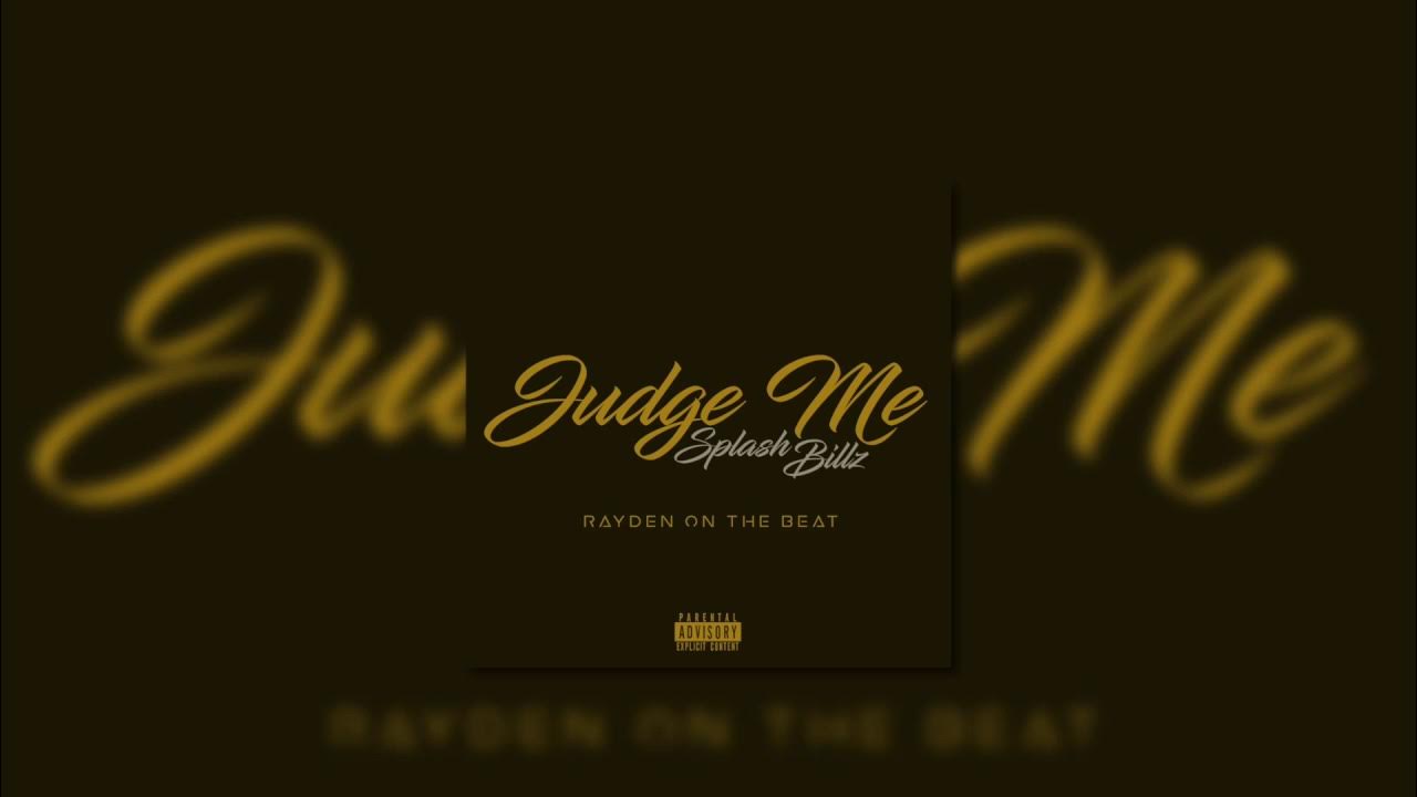SPLASH BILLZ JUDGE ME (audio) YouTube