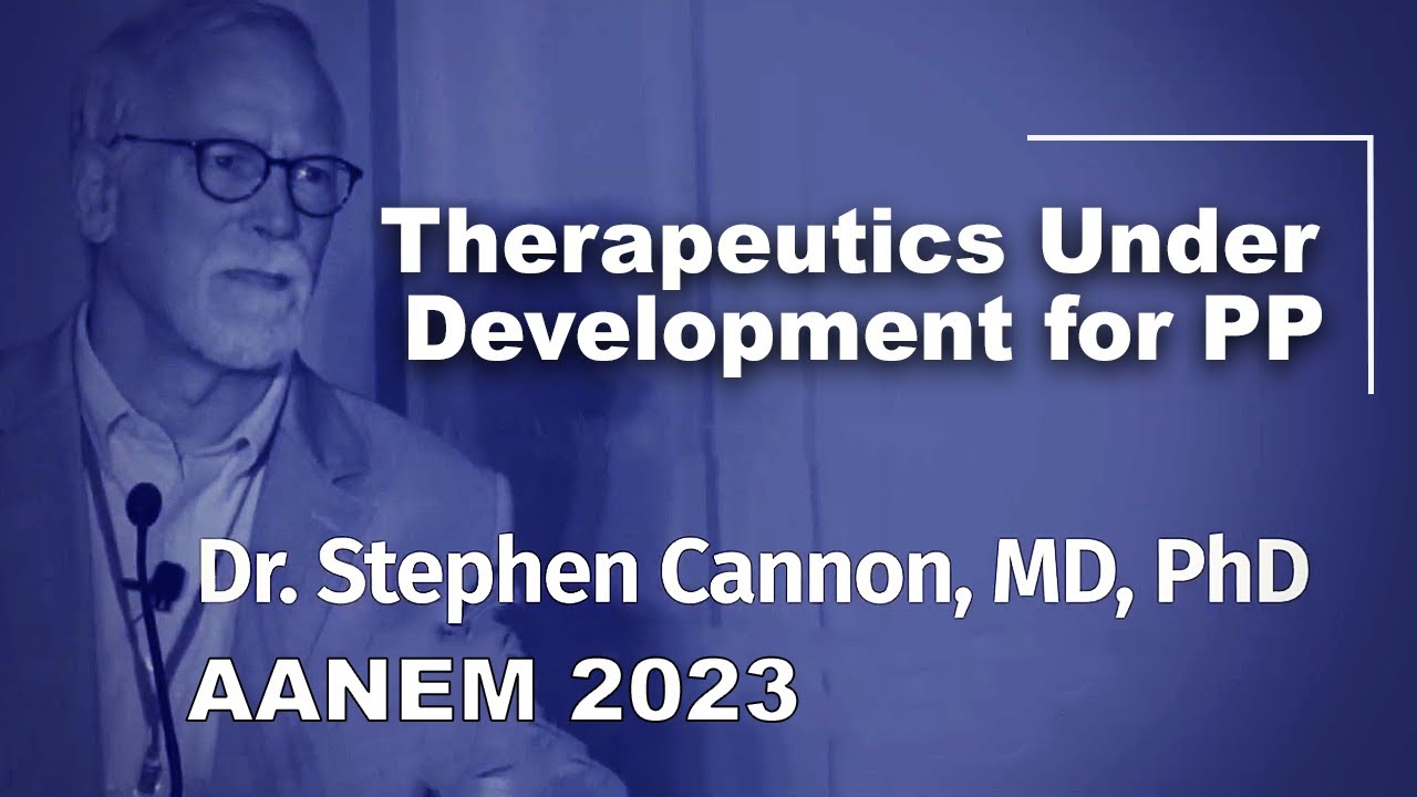 Therapeutics Under Development for PP by Dr. Stephen Cannon | Aanem Annual Meeting 2023