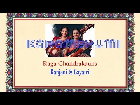 Ranjani & Gayatri | Raga Chandrakauns | Music of India | karambhumi