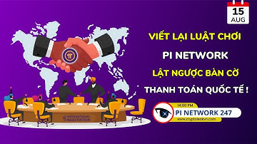 [Pi Network 247] Viết Lại Luật Chơi – Pi Network Lật Ngược Bàn Cờ Thanh Toán Quốc Tế.