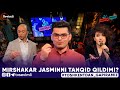 TOSHKENTDAN GAPIRAMIZ -MIRSHAKAR JASMINNI TANQID QILDIMI?