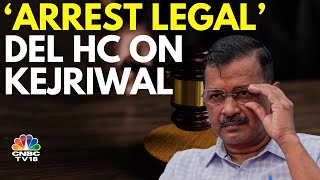 Arvind Kejriwal Faces Setback: Delhi HC Upholds Legality of Arrest by ED | N18V | CNBC TV18