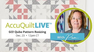 Join us for AccuQuilt Live with a tutorial explaining how to resize GO! Qube Patterns!
