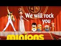 We will rock you ft¹⁰ Minions ∞ Queen