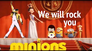 We will rock you ft¹⁰ Minions ∞ Queen