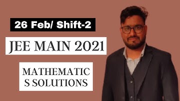 JEE Main 2021 Memory Based Solutions (MATHEMATICS) 26 February (Shift-2) | Evening Shift |