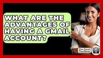 What Are The Advantages Of Having A Gmail Account? - TheEmailToolbox.com