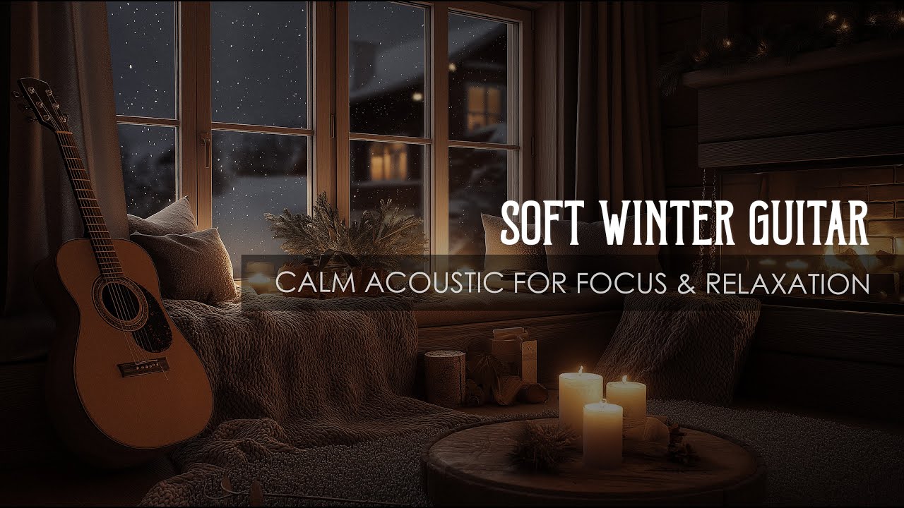 Soft Winter Guitar | Calm Acoustic for Focus & Relaxation