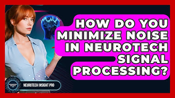 How Do You Minimize Noise In Neurotech Signal Processing? - Neurotech Insight Pro