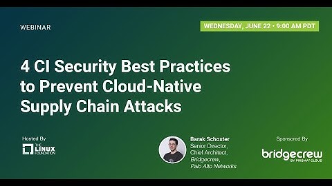 LF Live Webinar: 4 CI Security Best Practices to Prevent Cloud-Native Supply Chain Attacks