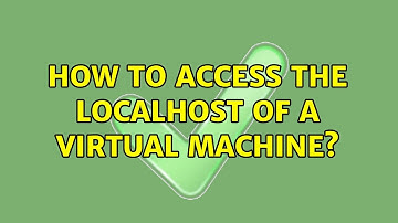 How to access the localhost of a virtual machine?