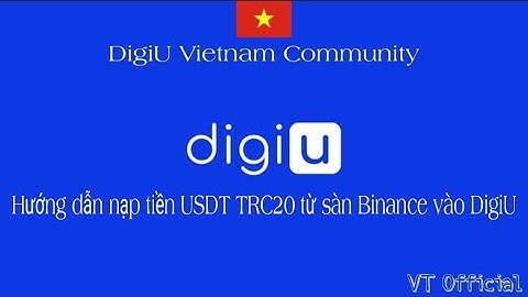 Hướng dẫn nạp tiền USDT TRC20 từ sàn Binance vào DigiU