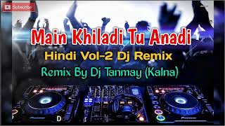 Main Khiladi Tu Anadi | Remix By Dj Tanmay Kalna