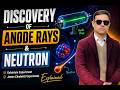 Discovery of Anode Rays and Neutron | Atomic History Explained by -Sir Amjad Ali
