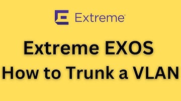 How to Trunk a VLAN on EXOS Extreme Networks