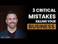 3 Critical Mistakes Killing Your Business