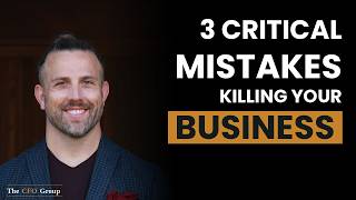 3 Critical Mistakes Killing Your Business
