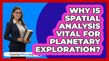 Why Is Spatial Analysis Vital For Planetary Exploration? - CountyOffice.org