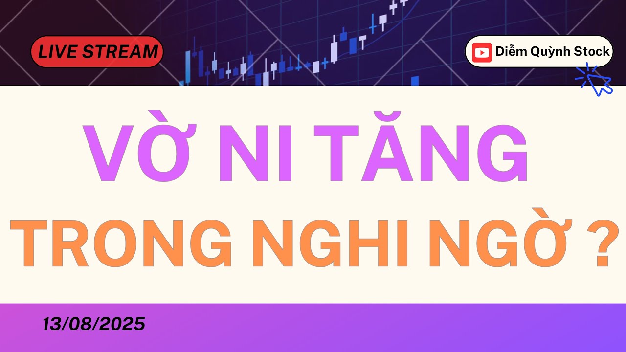 LIVESTREAM 13/08/2025| VNINDEX TĂNG TRONG NGHI NGỜ ?