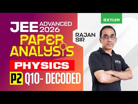 JEE ADVANCED 2026 - PHYSICS | PAPER 2 - Q10 | Xylem JEE Advanced