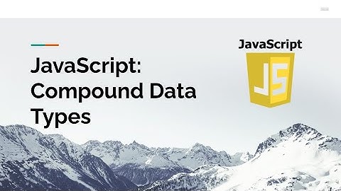 JavaScript: Compound Data Types