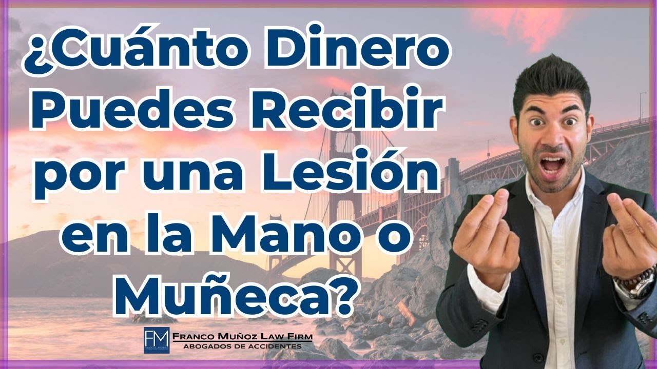 ¿Cuánto Dinero Puedes Recibir por una Lesión en la Mano o Muñeca?