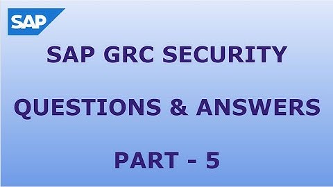 SAP GRC SECURITY QUESTIONS AND ANSWERS - PART5