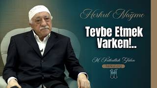 Nağme - 458 - | Tevbe Etmek Varken!.. | M. Fethullah Gülen | (2015/03/12)