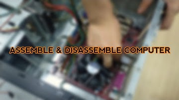 ASSEMBLE & DISASSEMBLE COMPUTER - GROUP PROJECT COMPUTER MAINTENANCE