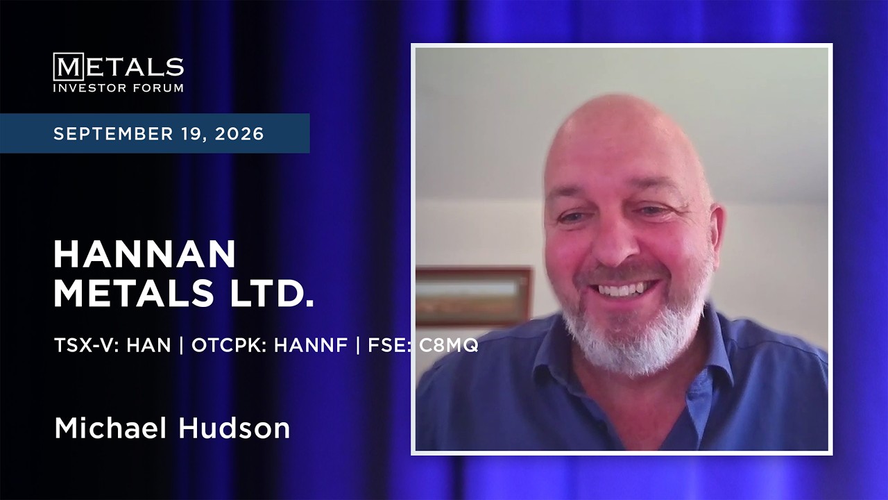 Michael Hudson of Hannan Metals Ltd. presents at Metals Investor Forum in Vancouver | Sep 2026