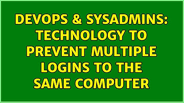 DevOps & SysAdmins: Technology to prevent multiple logins to the same computer (5 Solutions!!)