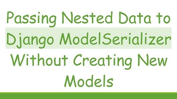 Passing Nested Data to Django ModelSerializer Without Creating New Models