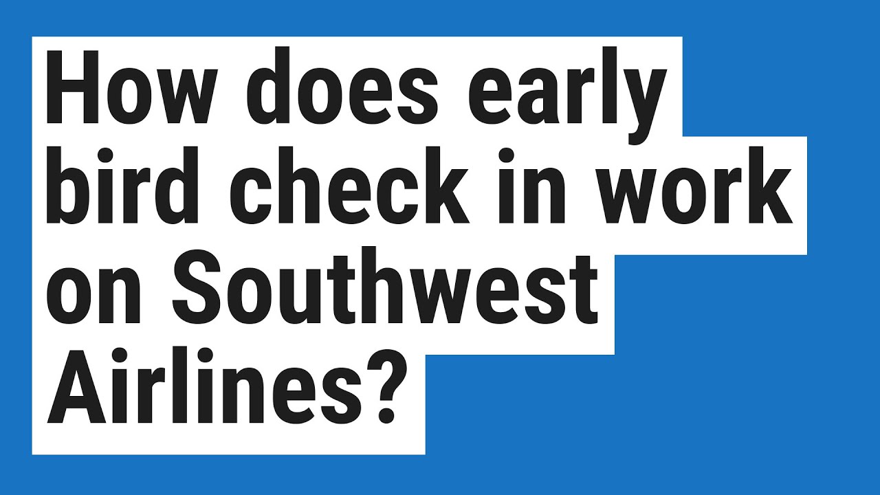 How Does Early Bird Check In Work On Southwest Airlines YouTube How Does Early Bird Check In Work On Southwest Airlines YouTube