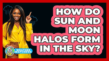 How Do Sun And Moon Halos Form In The Sky? - Weather Watchdog
