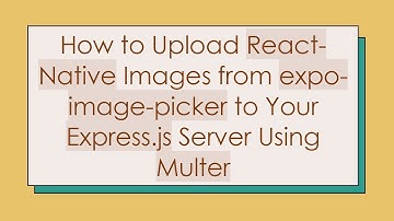 How to Upload React-Native Images from expo-image-picker to Your Express.js Server Using Multer