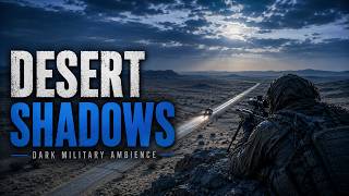DESERT SHADOWS | Dark Military Ambience | Tactical Night Soundscape