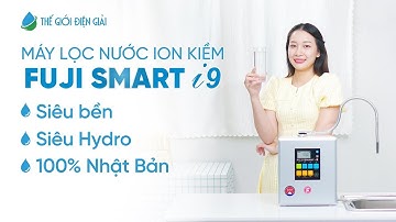 Máy lọc nước điện giải ion kiềm Fuji Smart i9 Nhật Bản, siêu hydro, 12 loại nước, 10 tấm điện cực