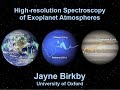 Highresolution spectroscopy of exoplanet atmospheres  dr jayne birkby univ of oxford