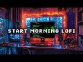 Morning lofi  playlist lofi hip hop mix to work better in the morning  lofi work music