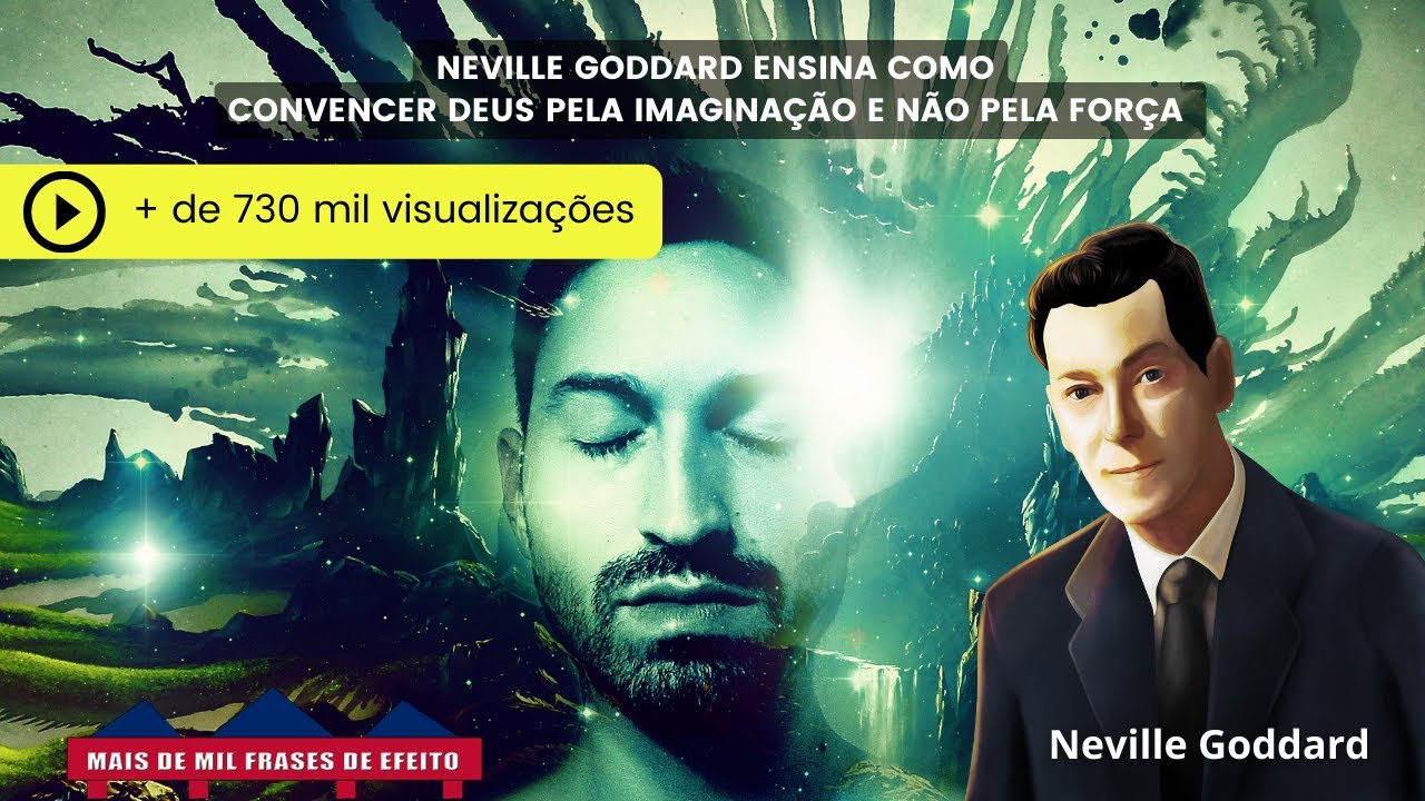 Convença Deus pela Imaginação, não pela força, por Neville Goddard