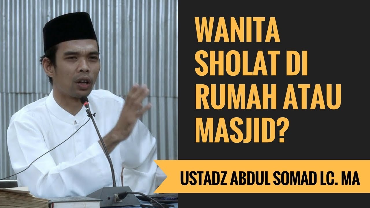 Wanita Sholat Di Rumah Atau Masjid Ustadz Abdul Somad Lc Ma Youtube