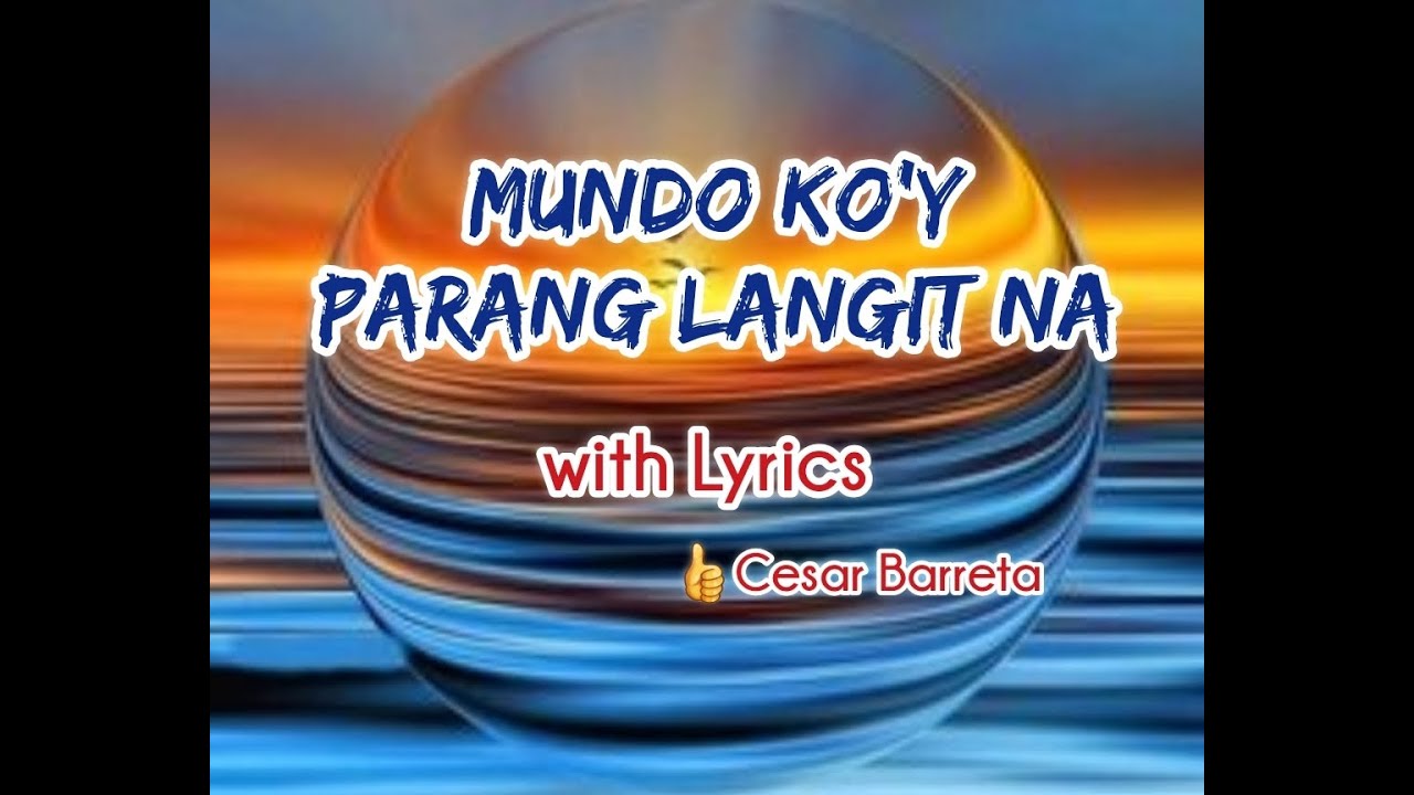 MUNDO KOY PARANG LANGIT NA with Lyrics   CESAR BARRETA bccalugas