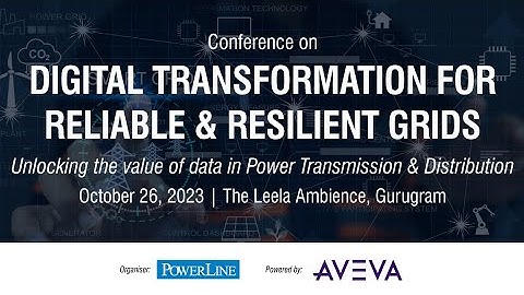 Digital Transformation for Reliable & Resilient Grids | October 26, 2023 | The Leela, Gurugram.
