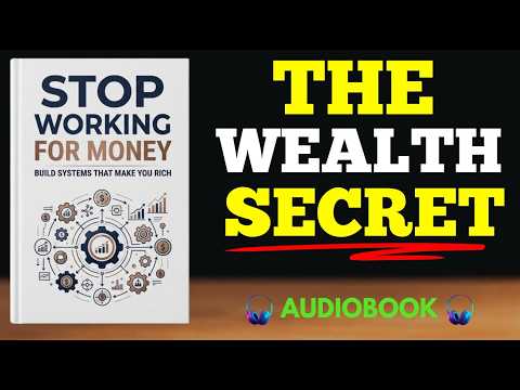 Stop Working for Money: Build Systems That Make You Rich | Full Audiobook