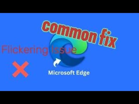 Edge Browser Flickering... Chrome Flickering