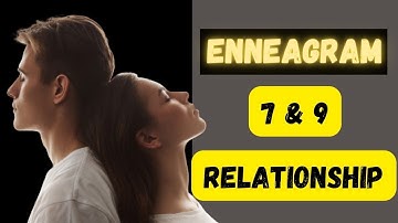 Enneagram Type 7 and 9 Compatibility in Relationships