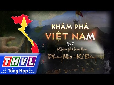 THVL | Ký sự khám phá Việt Nam: Khám phá hang động Phong Nha - Kẻ Bàng | Tập 7
